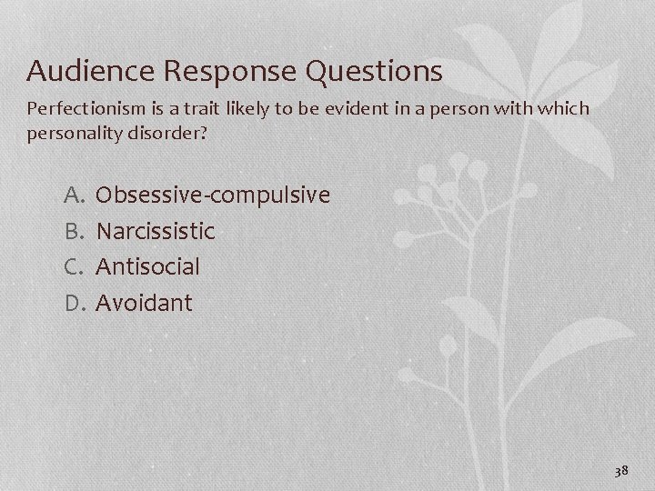 Audience Response Questions Perfectionism is a trait likely to be evident in a person