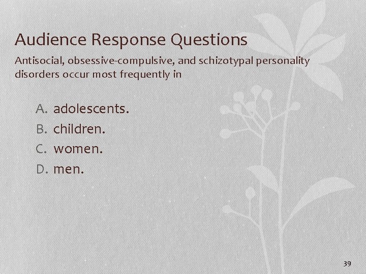 Audience Response Questions Antisocial, obsessive-compulsive, and schizotypal personality disorders occur most frequently in A.