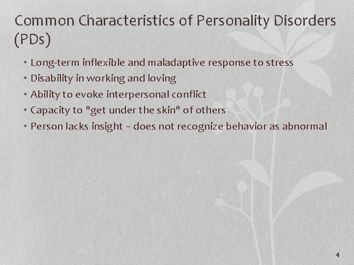 Common Characteristics of Personality Disorders (PDs) • Long-term inflexible and maladaptive response to stress