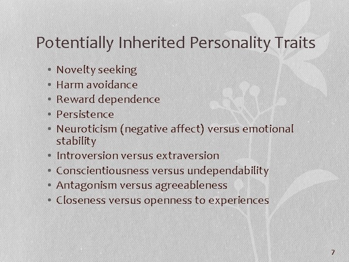 Potentially Inherited Personality Traits • • • Novelty seeking Harm avoidance Reward dependence Persistence