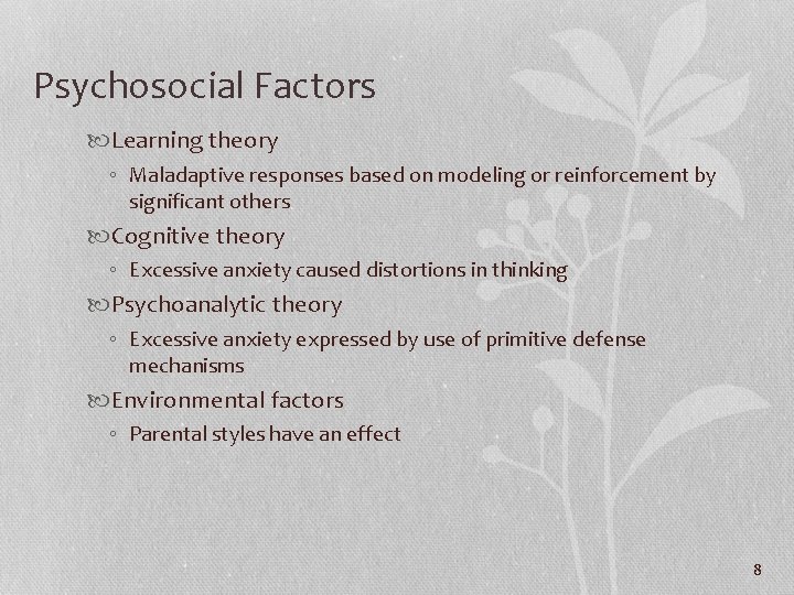 Psychosocial Factors Learning theory ◦ Maladaptive responses based on modeling or reinforcement by significant