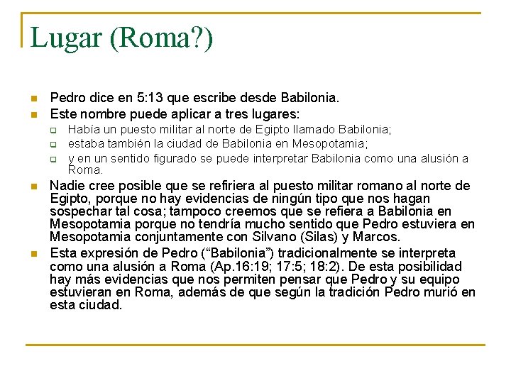 Lugar (Roma? ) n n Pedro dice en 5: 13 que escribe desde Babilonia. Lugar (Roma? ) n n Pedro dice en 5: 13 que escribe desde Babilonia.