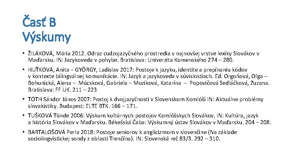 Časť B Výskumy • ŽILÁKOVÁ, Mária 2012. Odraz cudzojazyčného prostredia v najnovšej vrstve lexiky