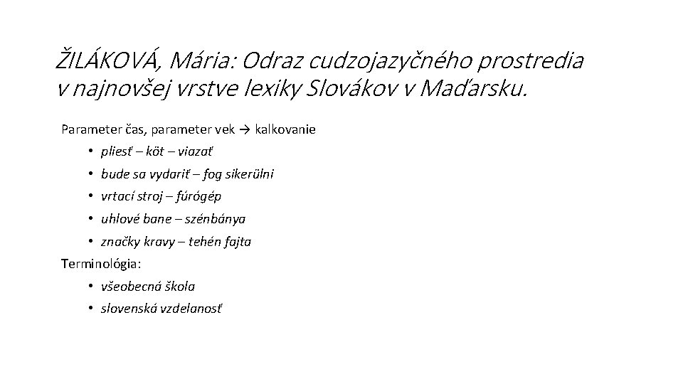 ŽILÁKOVÁ, Mária: Odraz cudzojazyčného prostredia v najnovšej vrstve lexiky Slovákov v Maďarsku. Parameter čas,