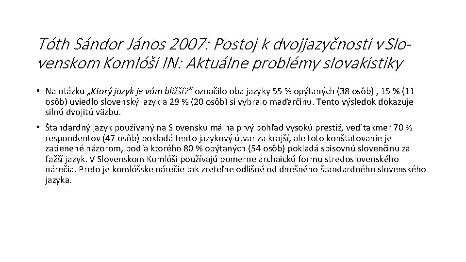 Tóth Sándor János 2007: Postoj k dvojjazyčnosti v Slovenskom Komlóši IN: Aktuálne problémy slovakistiky