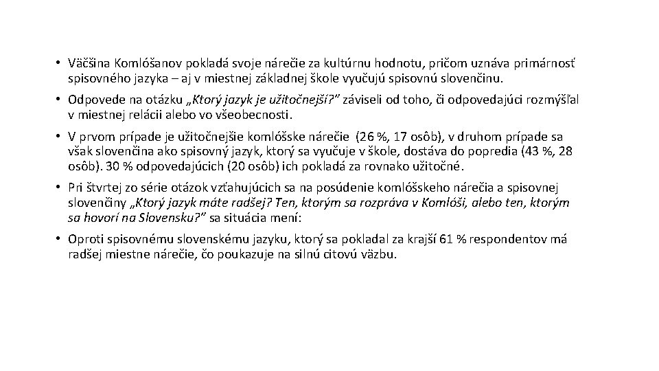  • Väčšina Komlóšanov pokladá svoje nárečie za kultúrnu hodnotu, pričom uznáva primárnosť spisovného