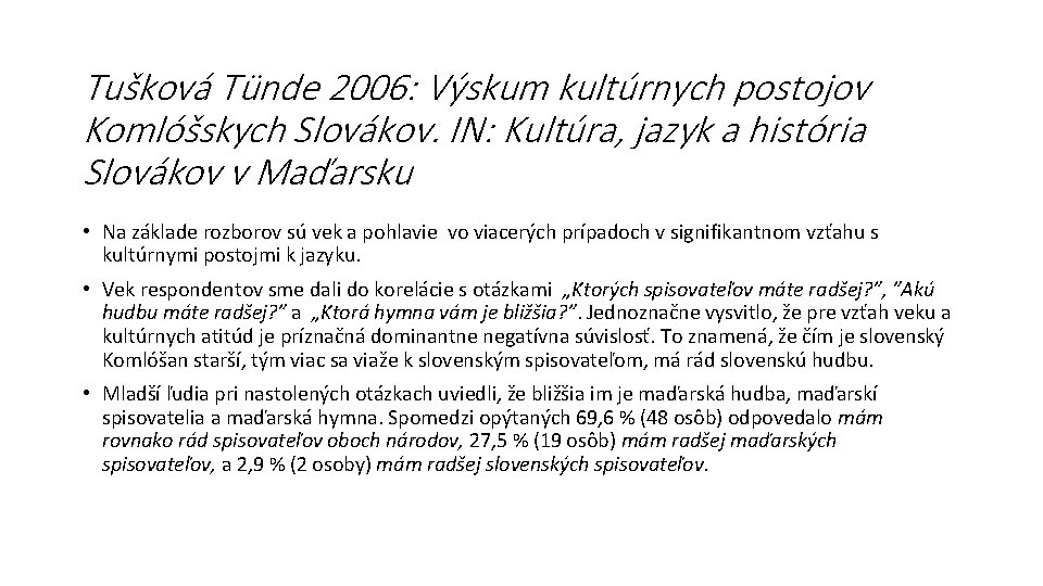 Tušková Tünde 2006: Výskum kultúrnych postojov Komlóšskych Slovákov. IN: Kultúra, jazyk a história Slovákov