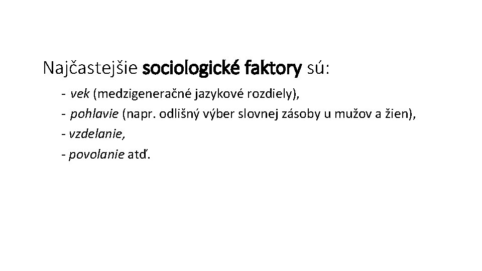 Najčastejšie sociologické faktory sú: - vek (medzigeneračné jazykové rozdiely), - pohlavie (napr. odlišný výber