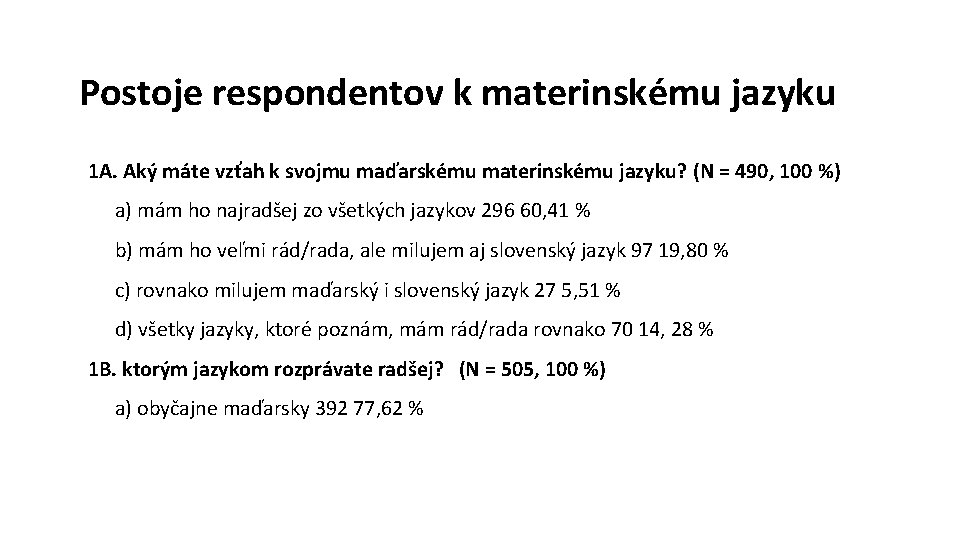 Postoje respondentov k materinskému jazyku 1 A. Aký máte vzťah k svojmu maďarskému materinskému