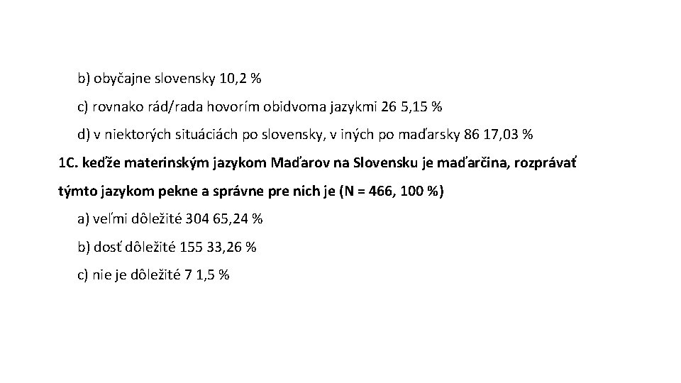 b) obyčajne slovensky 10, 2 % c) rovnako rád/rada hovorím obidvoma jazykmi 26 5,