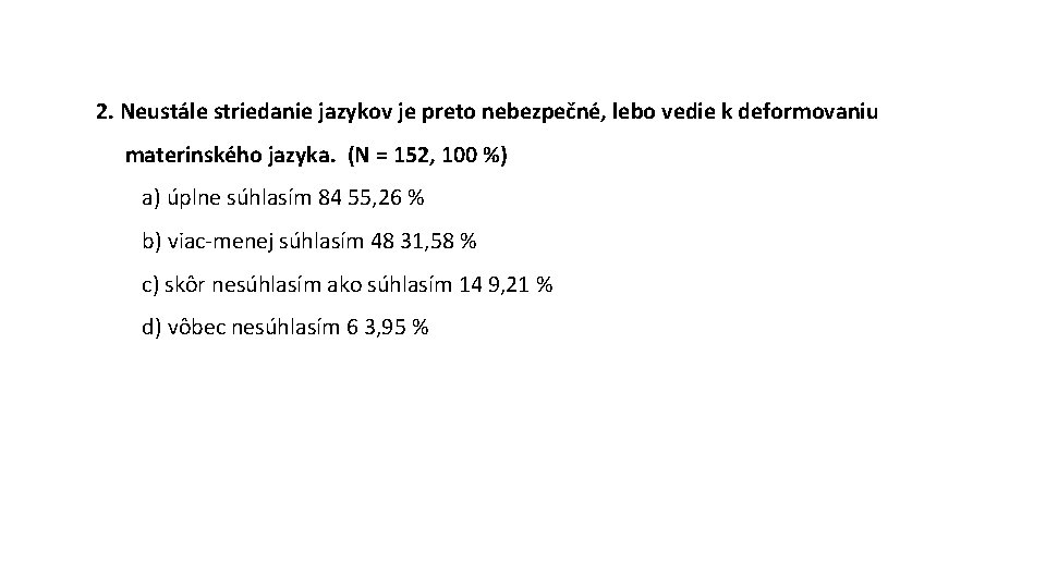 2. Neustále striedanie jazykov je preto nebezpečné, lebo vedie k deformovaniu materinského jazyka. (N