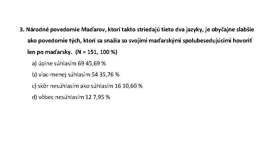 3. Národné povedomie Maďarov, ktorí takto striedajú tieto dva jazyky, je obyčajne slabšie ako