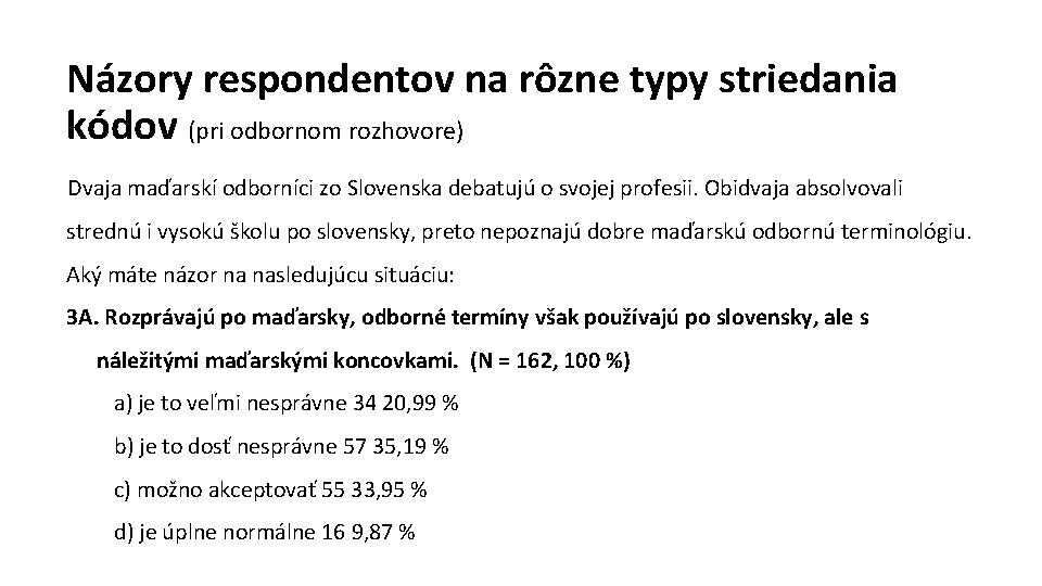 Názory respondentov na rôzne typy striedania kódov (pri odbornom rozhovore) Dvaja maďarskí odborníci zo