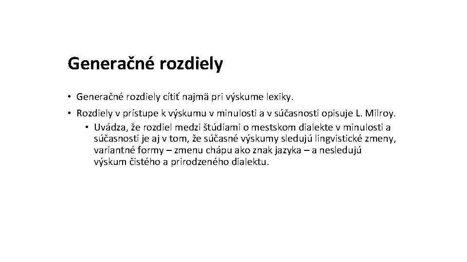 Generačné rozdiely • Generačné rozdiely cítiť najmä pri výskume lexiky. • Rozdiely v prístupe