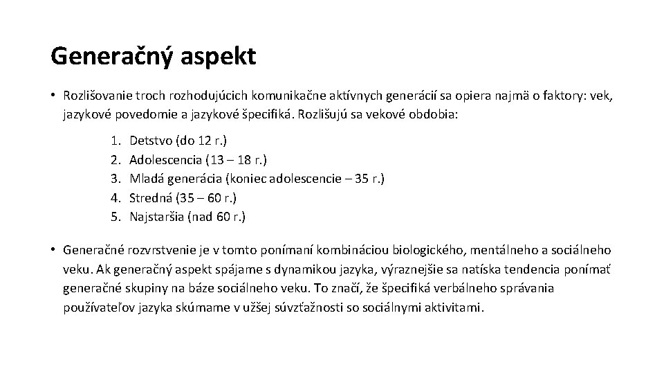 Generačný aspekt • Rozlišovanie troch rozhodujúcich komunikačne aktívnych generácií sa opiera najmä o faktory: