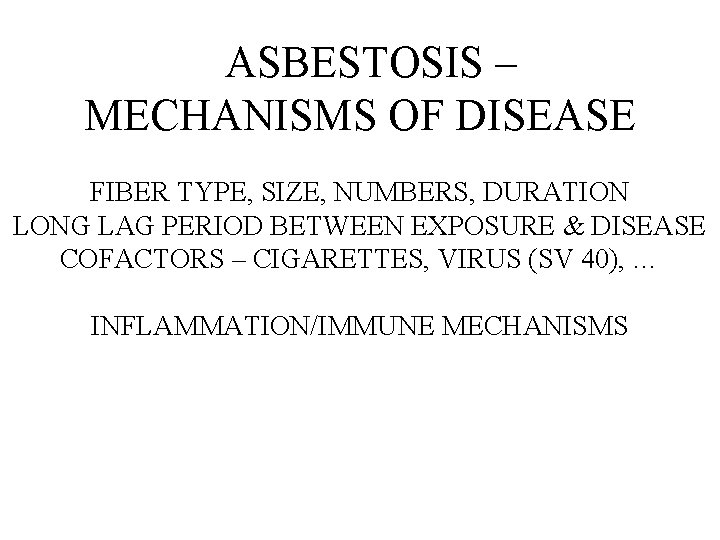 ASBESTOSIS – MECHANISMS OF DISEASE FIBER TYPE, SIZE, NUMBERS, DURATION LONG LAG PERIOD BETWEEN ASBESTOSIS – MECHANISMS OF DISEASE FIBER TYPE, SIZE, NUMBERS, DURATION LONG LAG PERIOD BETWEEN