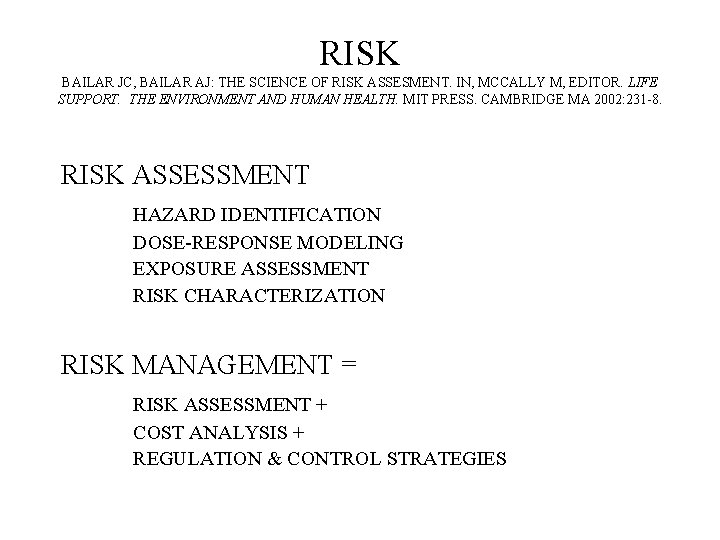 RISK BAILAR JC, BAILAR AJ: THE SCIENCE OF RISK ASSESMENT. IN, MCCALLY M, EDITOR. RISK BAILAR JC, BAILAR AJ: THE SCIENCE OF RISK ASSESMENT. IN, MCCALLY M, EDITOR.