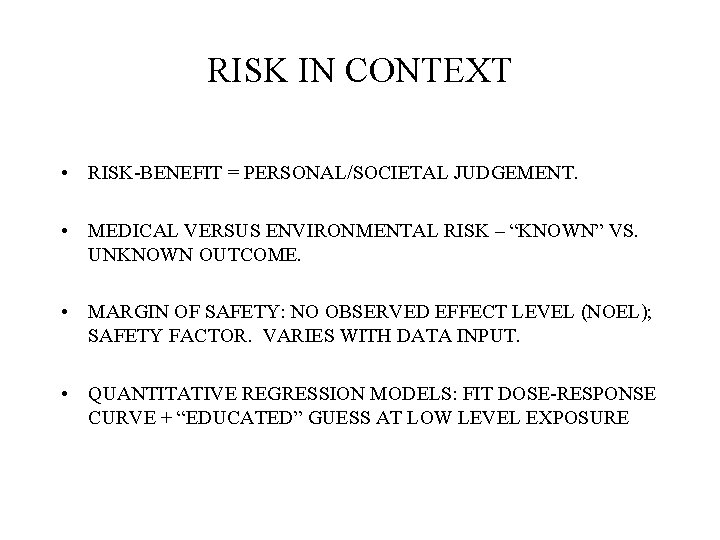 RISK IN CONTEXT • RISK-BENEFIT = PERSONAL/SOCIETAL JUDGEMENT. • MEDICAL VERSUS ENVIRONMENTAL RISK – RISK IN CONTEXT • RISK-BENEFIT = PERSONAL/SOCIETAL JUDGEMENT. • MEDICAL VERSUS ENVIRONMENTAL RISK –