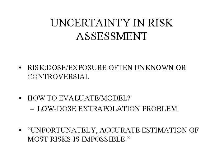 UNCERTAINTY IN RISK ASSESSMENT • RISK: DOSE/EXPOSURE OFTEN UNKNOWN OR CONTROVERSIAL • HOW TO UNCERTAINTY IN RISK ASSESSMENT • RISK: DOSE/EXPOSURE OFTEN UNKNOWN OR CONTROVERSIAL • HOW TO