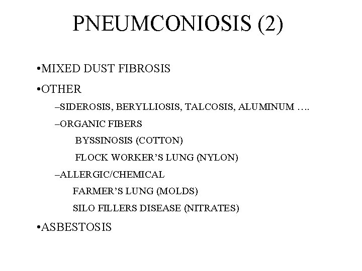PNEUMCONIOSIS (2) • MIXED DUST FIBROSIS • OTHER –SIDEROSIS, BERYLLIOSIS, TALCOSIS, ALUMINUM …. –ORGANIC PNEUMCONIOSIS (2) • MIXED DUST FIBROSIS • OTHER –SIDEROSIS, BERYLLIOSIS, TALCOSIS, ALUMINUM …. –ORGANIC