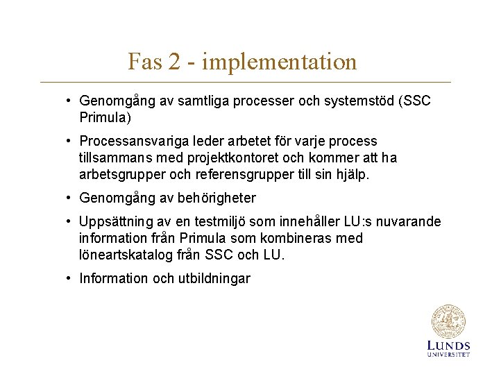 Fas 2 - implementation • Genomgång av samtliga processer och systemstöd (SSC Primula) •