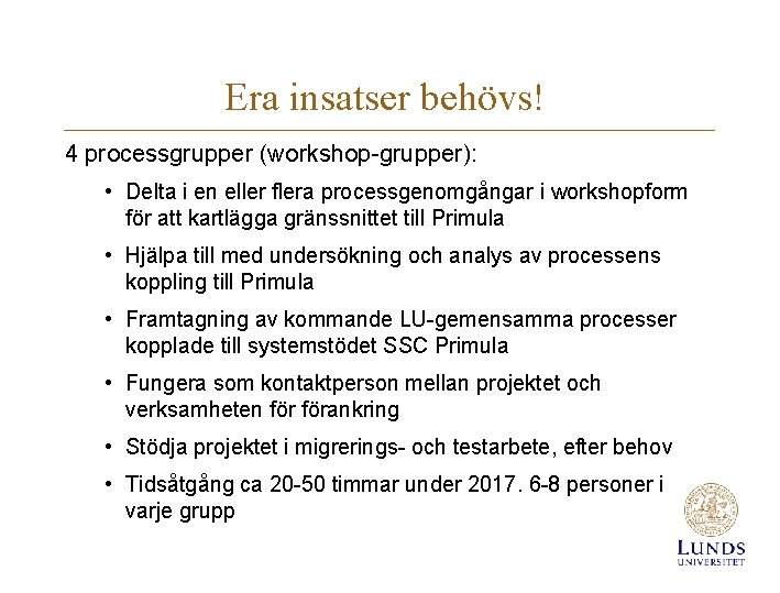 Era insatser behövs! 4 processgrupper (workshop-grupper): • Delta i en eller flera processgenomgångar i