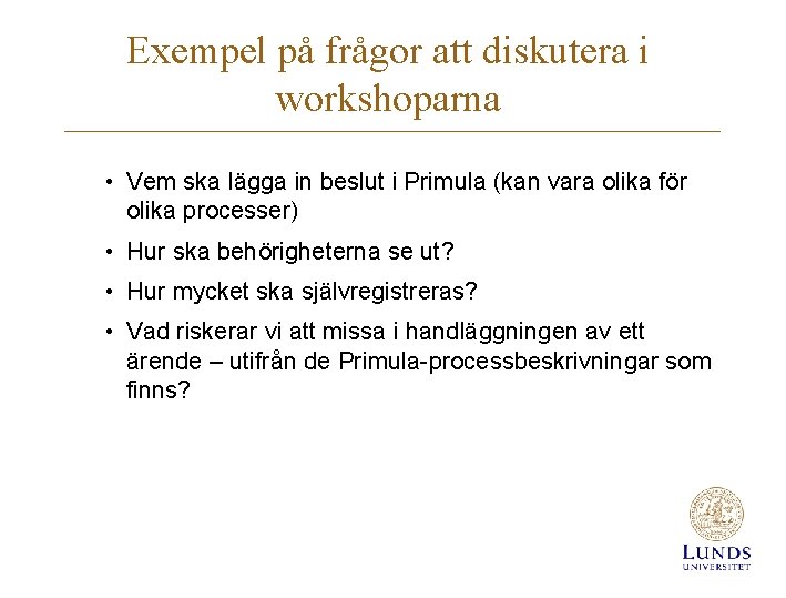 Exempel på frågor att diskutera i workshoparna • Vem ska lägga in beslut i