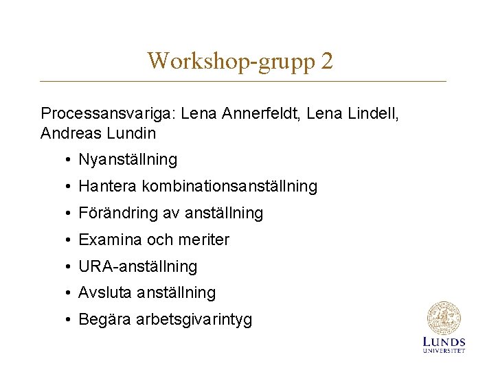 Workshop-grupp 2 Processansvariga: Lena Annerfeldt, Lena Lindell, Andreas Lundin • Nyanställning • Hantera kombinationsanställning