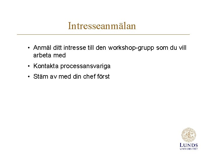 Intresseanmälan • Anmäl ditt intresse till den workshop-grupp som du vill arbeta med •