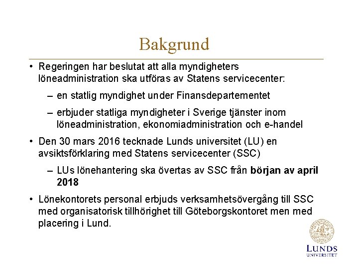 Bakgrund • Regeringen har beslutat att alla myndigheters löneadministration ska utföras av Statens servicecenter: