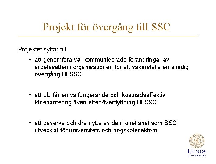 Projekt för övergång till SSC Projektet syftar till • att genomföra väl kommunicerade förändringar