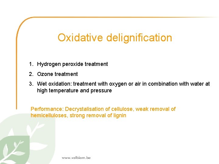 Oxidative delignification 1. Hydrogen peroxide treatment 2. Ozone treatment 3. Wet oxidation: treatment with