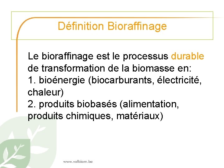 Définition Bioraffinage Le bioraffinage est le processus durable de transformation de la biomasse en: