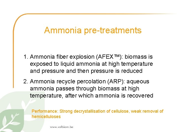 Ammonia pre-treatments 1. Ammonia fiber explosion (AFEX™): biomass is exposed to liquid ammonia at
