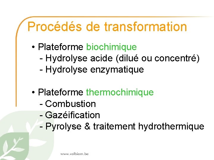 Procédés de transformation • Plateforme biochimique - Hydrolyse acide (dilué ou concentré) - Hydrolyse