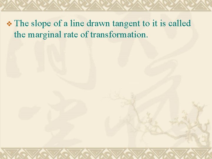 v The slope of a line drawn tangent to it is called the marginal