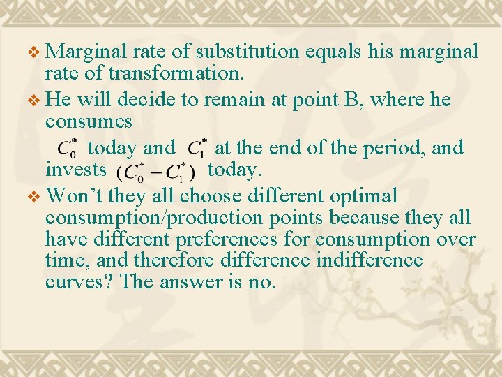 v Marginal rate of substitution equals his marginal rate of transformation. v He will