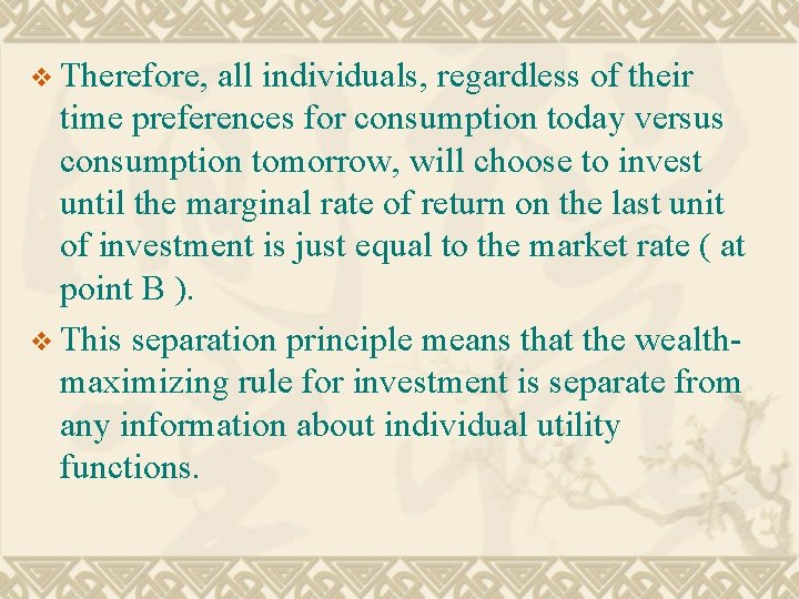 v Therefore, all individuals, regardless of their time preferences for consumption today versus consumption