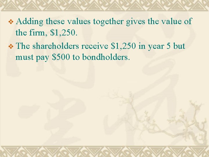 v Adding these values together gives the value of the firm, $1, 250. v