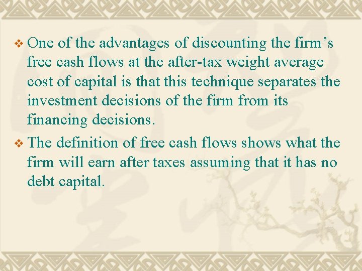 v One of the advantages of discounting the firm’s free cash flows at the