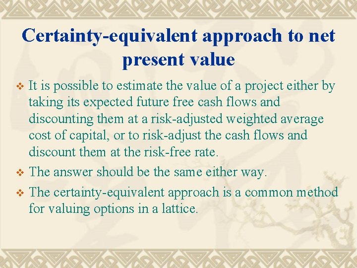 Certainty-equivalent approach to net present value It is possible to estimate the value of