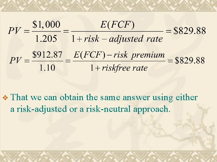 v That we can obtain the same answer using either a risk-adjusted or a