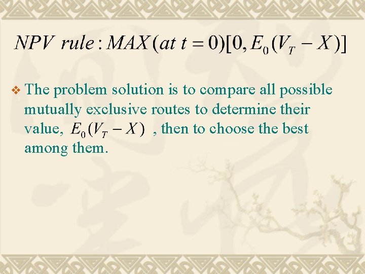 v The problem solution is to compare all possible mutually exclusive routes to determine