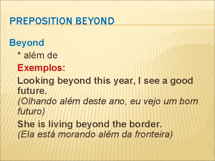 PREPOSITION BEYOND Beyond * além de Exemplos: Looking beyond this year, I see a