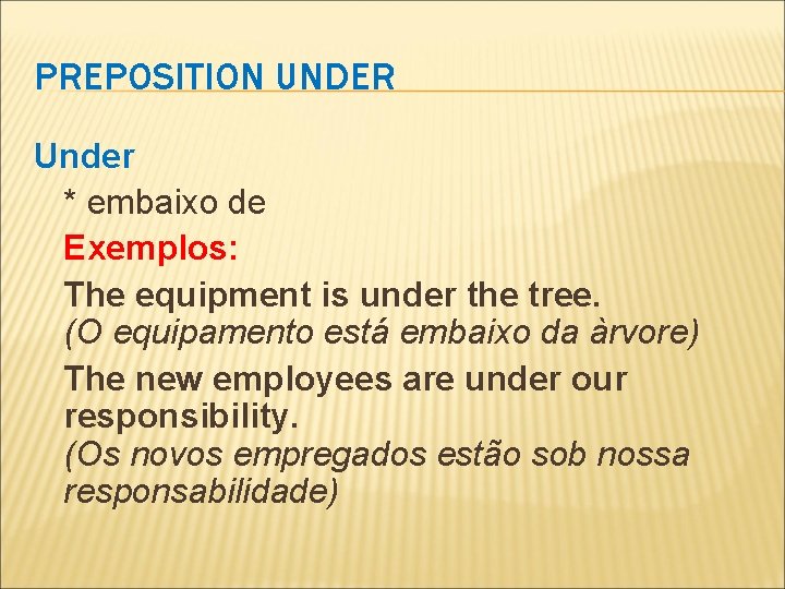 PREPOSITION UNDER Under * embaixo de Exemplos: The equipment is under the tree. (O