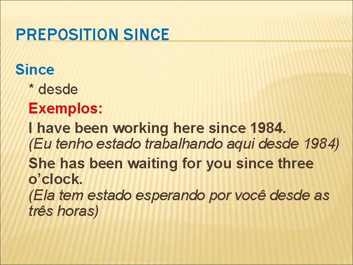 PREPOSITION SINCE Since * desde Exemplos: I have been working here since 1984. (Eu