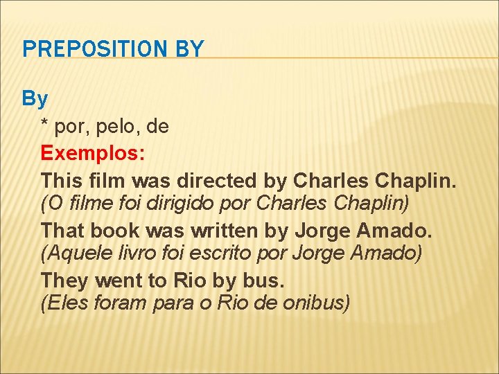 PREPOSITION BY By * por, pelo, de Exemplos: This film was directed by Charles