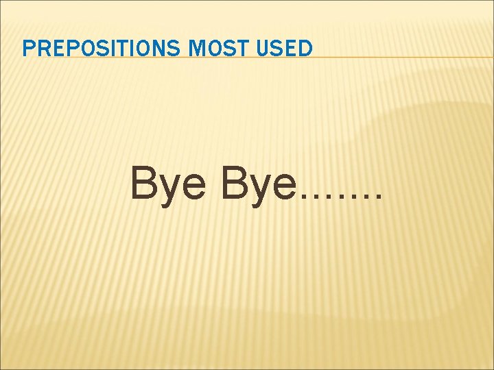 PREPOSITIONS MOST USED Bye. . . . 