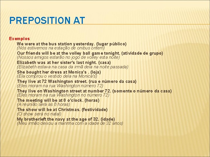 PREPOSITION AT Exemplos: We were at the bus station yesterday. (lugar público) (Nós estivemos
