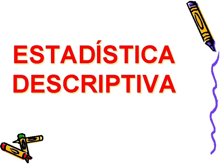 ESTADÍSTICA DESCRIPTIVA 